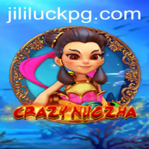 CrazyNuoZha: An Exciting Journey into the World of Jililuck